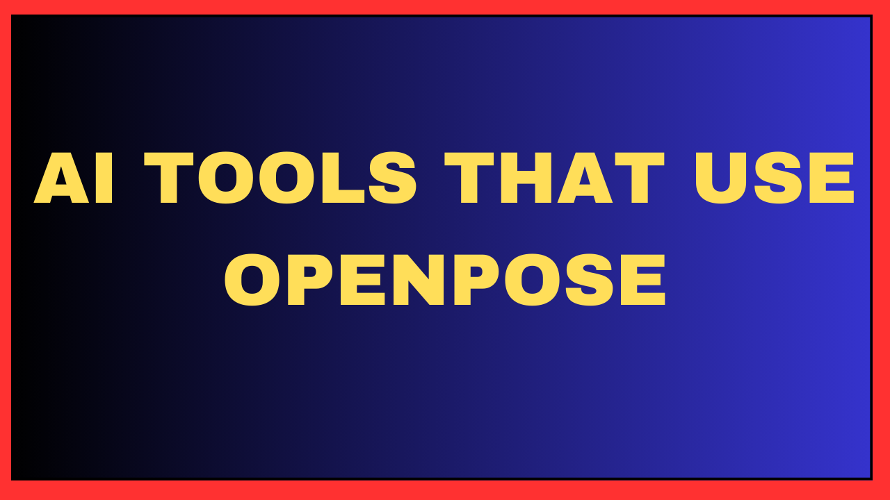 AI Tools That Use Openpose