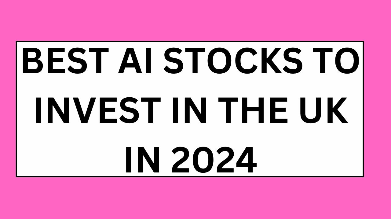 Best AI Stocks to Invest in the UK in 2024