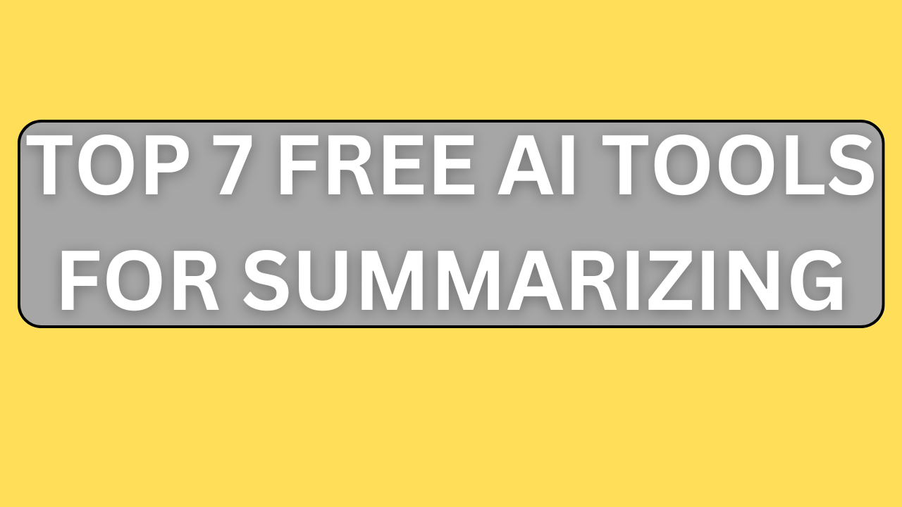 Top 7 Free AI Tools For Summarizing