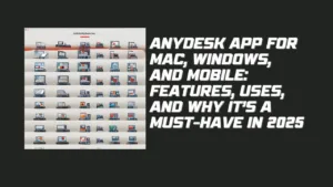 Anydesk App for Mac, Windows, and Mobile: Features, Uses, and Why It’s a Must-Have in 2025