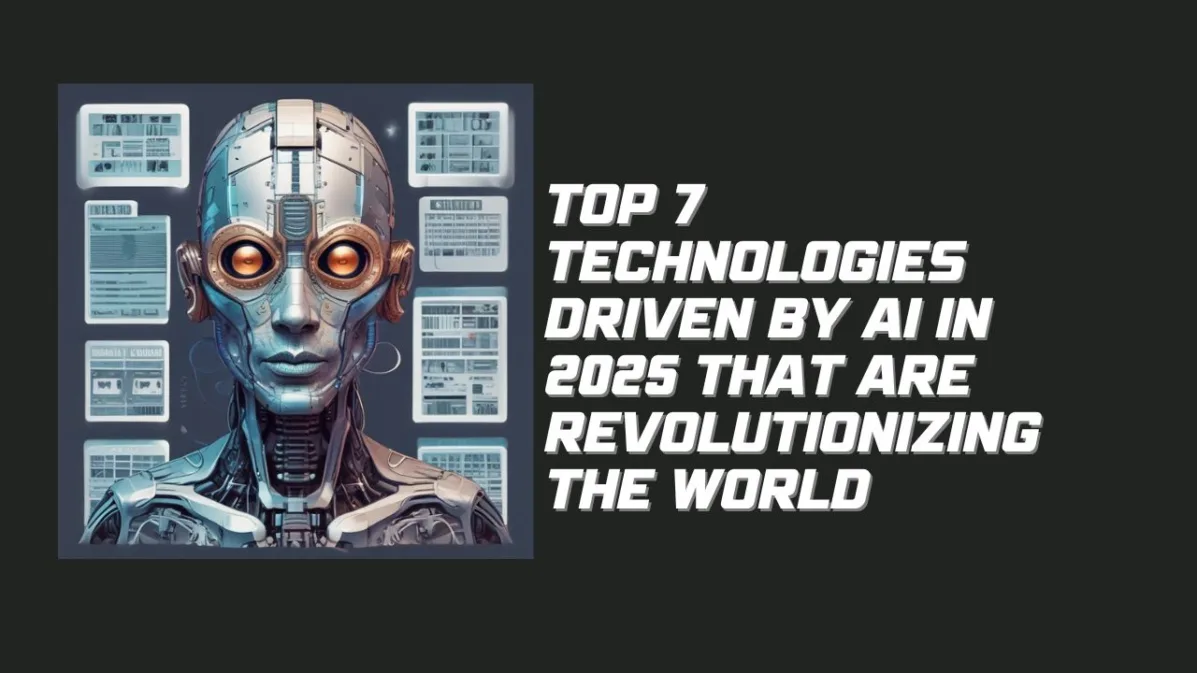 Top 7 Technologies Driven by AI in 2025 That Are Revolutionizing the World